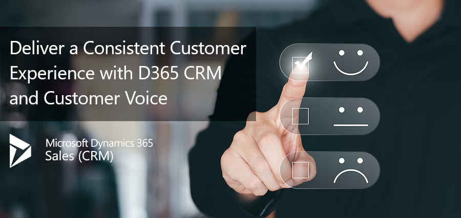 Use Dynamics 365 Sales & Customer Voice to Deliver a Consistent Customer Experience?