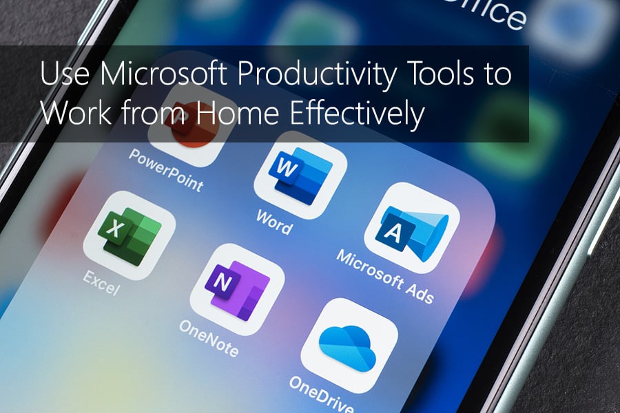 Use Microsoft Productivity Tools to Work from Home Effectively