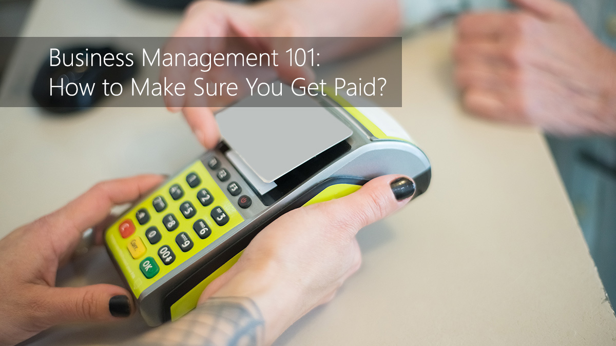 Business Management 101: How to Make Sure You Get Paid?